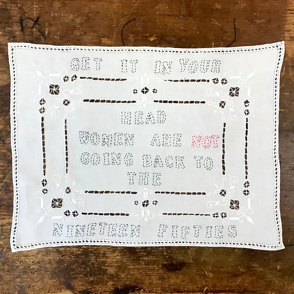 Corinne Greenhalgh Get It In Your Head Women Are Not Going Back To The Nineteen Fifties 2020 Embroidered text on found linen $270